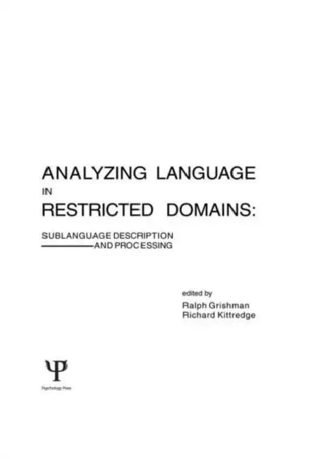 Analyzing Language in Restricted Domains: Sublanguage Description and Processing by Ralph Grishman