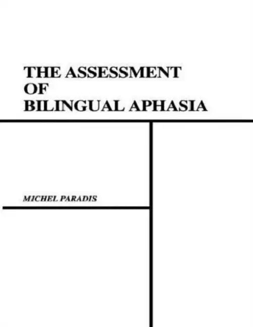 The Assessment of Bilingual Aphasia by Michel Paradis