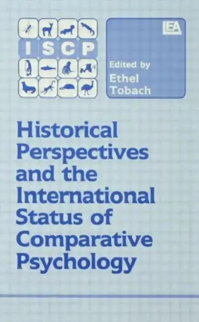 Historical Perspectives and the International Status of Comparative Psychology by E. Tobach