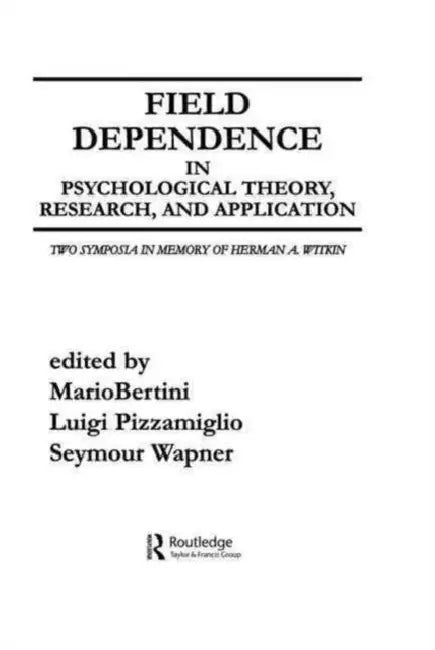Field Dependence in Psychological Theory, Research and Application: Two Symposia in Memory of Herman A. Witkin by M. Bertini