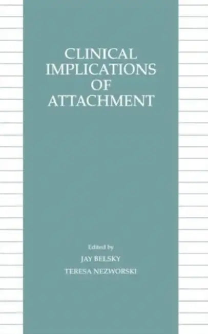 Clinical Implications of Attachment by Jay Belsky, Teresa M. Nezworski