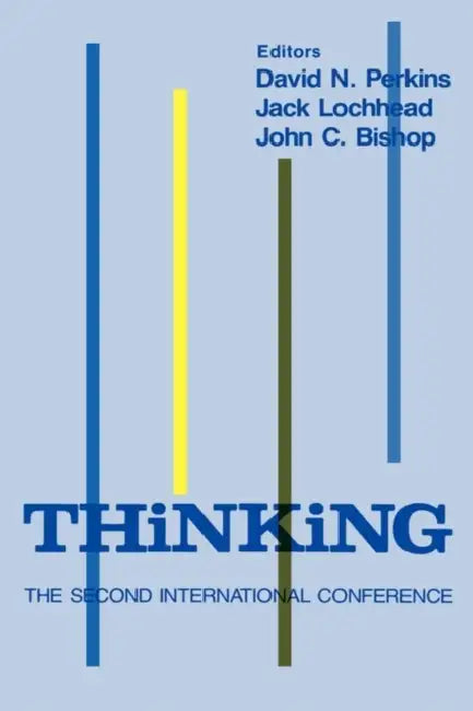 Thinking: The Second International Conference by D. N. Perkins, J. Lochhead, J. C. Bishop