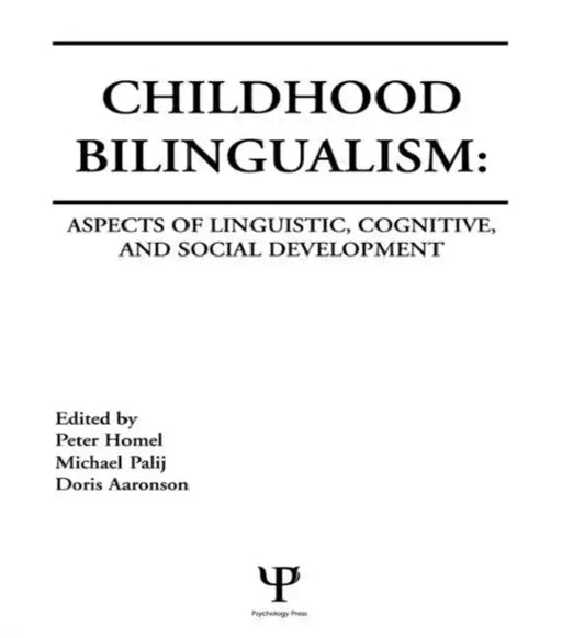 Childhood Bilingualism: Aspects of Linguistic, Cognitive, and Social Development by Peter Homel