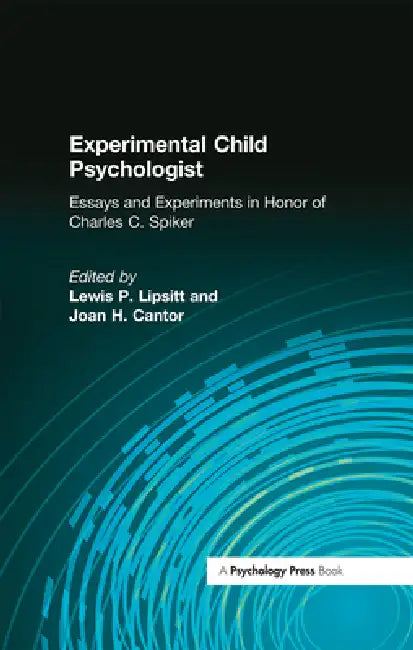Experimental Child Psychologist: Essays and Experiments in Honor of Charles C. Spiker by L. P. Lipsitt