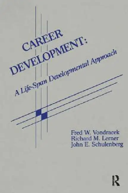 Career Development: A Life-Span Developmental Approach by Fred W. Vondracek