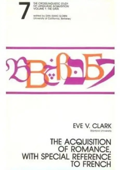 The Acquisition of Romance, With Special Reference To French: The Crosslinguistic Study of Language Acquisition,Chapter 7 by Eve Clark