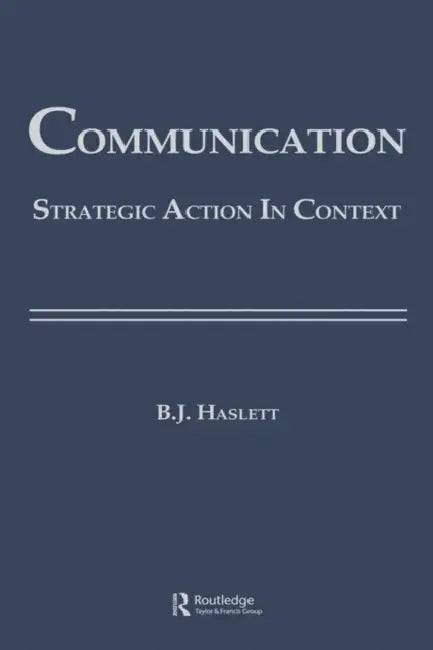 Communication: Strategic Action in Context by Beth Bonniwell Haslett