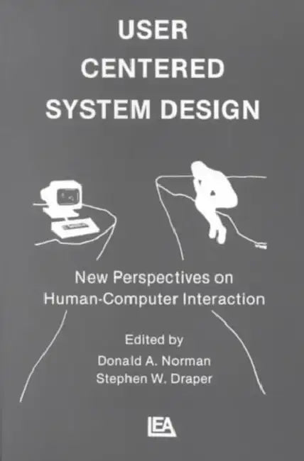User Centered System Design: New Perspectives On Human-Computer Interaction by Donald A. Norman
