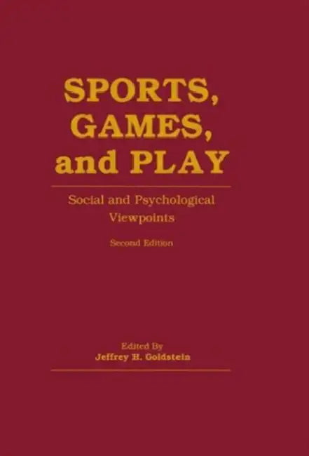 Sports, Games, and Play: Social and Psychological Viewpoints by Jeffrey H. Goldstein