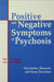 Positive and Negative Symptoms in Psychosis: Description, Research, and Future Directions by Philip D. Harvey