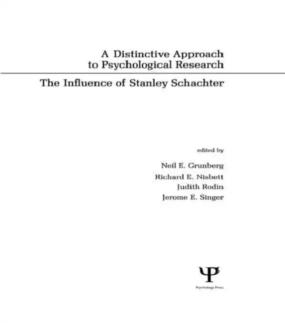 A Distinctive Approach To Psychological Research: The Influence of Stanley Schachter by Neil E. Grunberg