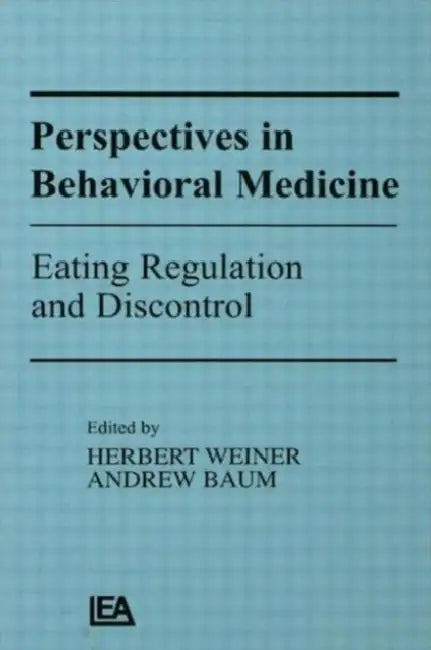 Perspectives in Behavioral Medicine: Eating Regulation and Discontrol by Herbert Weiner