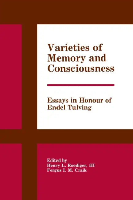 Varieties Of Memory And Consciousness: Essays In Honour Of Endel Tulving by Henry L. Roediger Iii