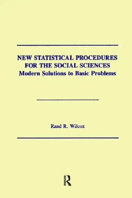New Statistical Procedures for the Social Sciences: Modern Solutions to Basic Problems by Rand R. Wilcox