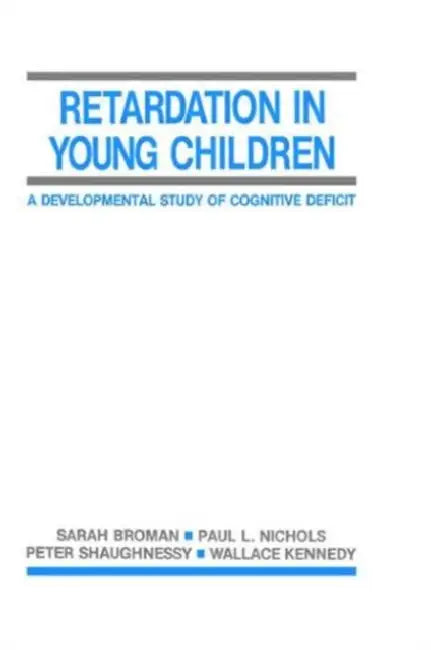 Retardation in Young Children: A Developmental Study of Cognitive Deficit by Sarah H. Broman