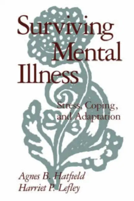 Surviving Mental Illness: Stress, Coping, and Adaptation by Agnes B. Hatfield, Harriet P. Lefley