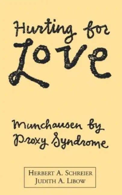 Hurting for Love: Munchausen by Proxy Syndrome by Herbert A. Schreier, Judith A. Libow