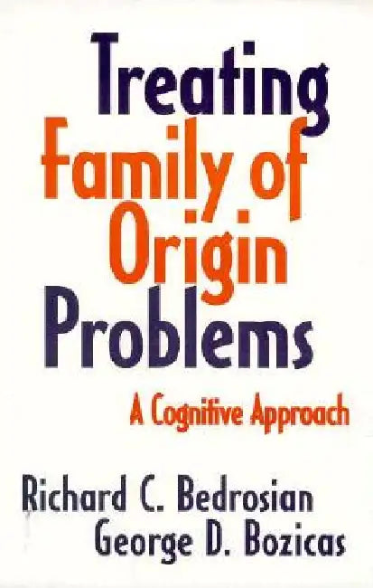 Treating Family of Origin Problems: A Cognitive Approach by Richard C. Bedrosian, George D. Bozicas