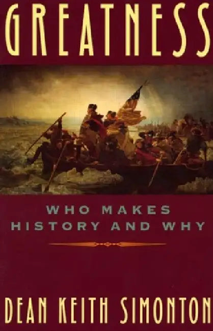 Greatness: Who Makes History and Why by Dean Keith Simonton