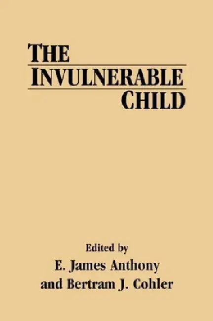 The Invulnerable Child by E. James Anthony, Bertram J. Cohler