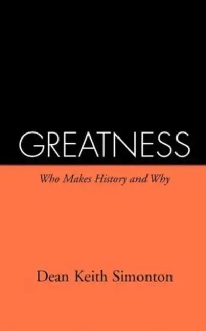 Greatness: Who Makes History and Why by Dean Keith Simonton