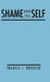 Shame and the Self by Francis J. Broucek