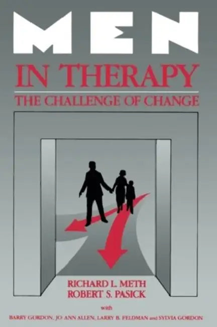 Men in Therapy: The Challenge of Change by Richard L. Meth, Robert S. Pasick, Barry Gordon