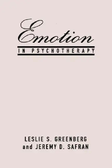 Emotion in Psychotherapy by Leslie S. Greenberg