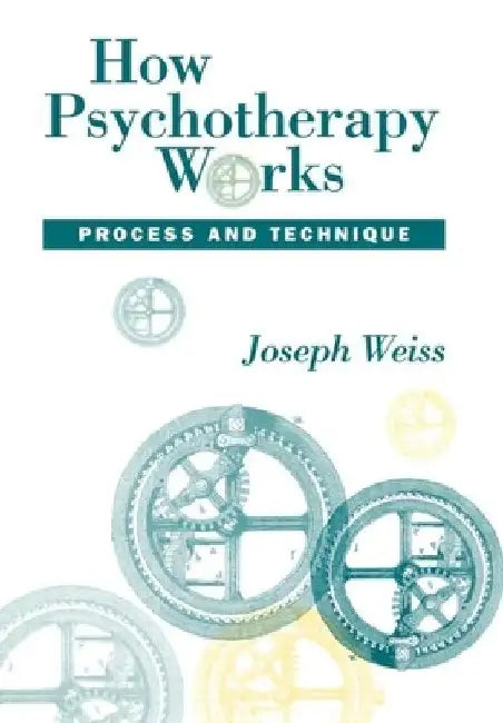 How Psychotherapy Works by Joseph Weiss