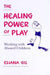 The Healing Power of Play: Working with Abused Children by Eliana Gil