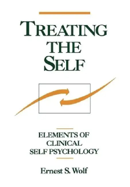 Treating the Self: Elements of Clinical Self Psychology by Ernest S. Wolf