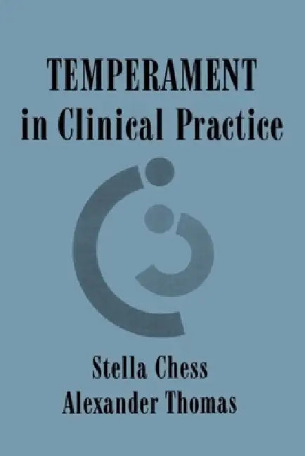 Temperament in Clinical Practice by Stella Chess, Alexander Thomas