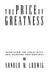 The Price of Greatness: Resolving the Creativity and Madness Controversy by Arnold M. Ludwig