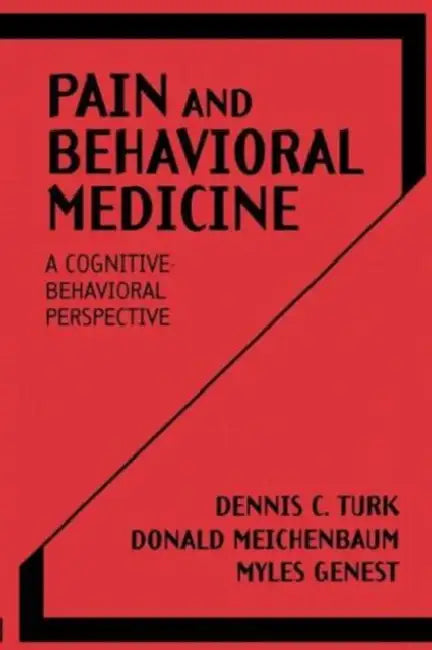 Pain and Behavioral Medicine: A Cognitive-Behavioral Perspective by Dennis C. Turk, Donald Meichenbaum, Myles Genest