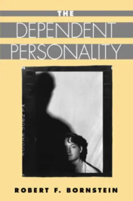 The Dependent Personality by Robert F. Bornstein