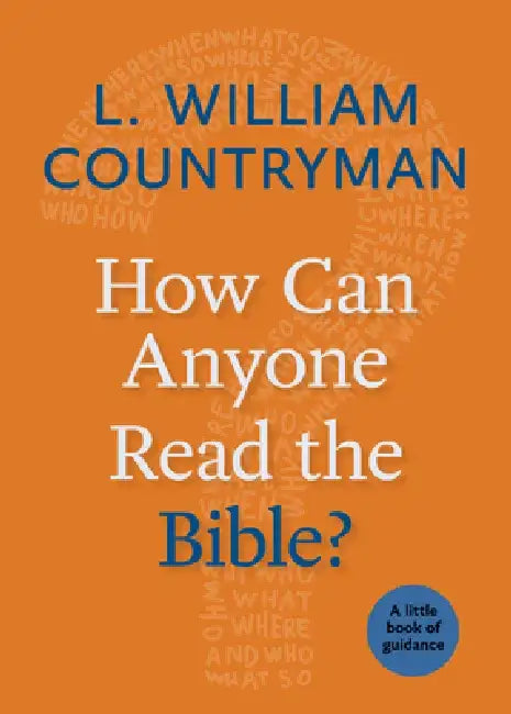 How Can Anyone Read the Bible?: A Little Book of Guidance by L. William Countryman