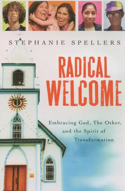 Radical Welcome: Embracing God, the Other, and the Spirit of Transformation by Stephanie Spellers