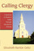 Calling Clergy: A Spiritual & Practical Guide Through the Search Process by Elizabeth Geitz