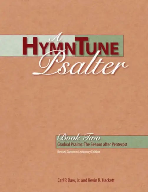A Hymntune Psalter Book Two: Revised Common Lectionary Edition Gradual Psalms: The Season After Pentecost by Carl P. Daw, Kevin R. Hackett