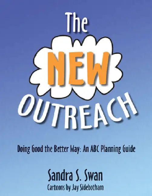 The New Outreach: Doing Good the Better Way: An ABC Planning Guide by Sandra S. Swan