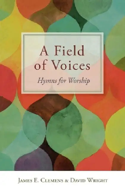 A Field of Voices: Hymns for Worship by James E. Clemens