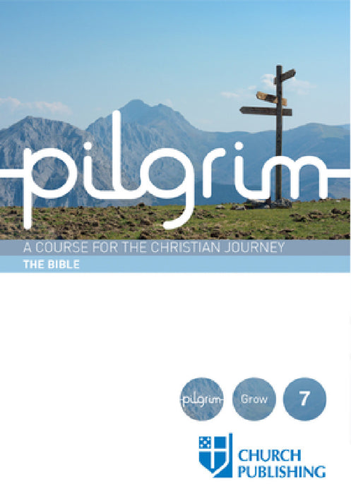Pilgrim - The Bible: A Course for the Christian Journey by Stephen Cottrell, Paula Gooder, Steven Croft