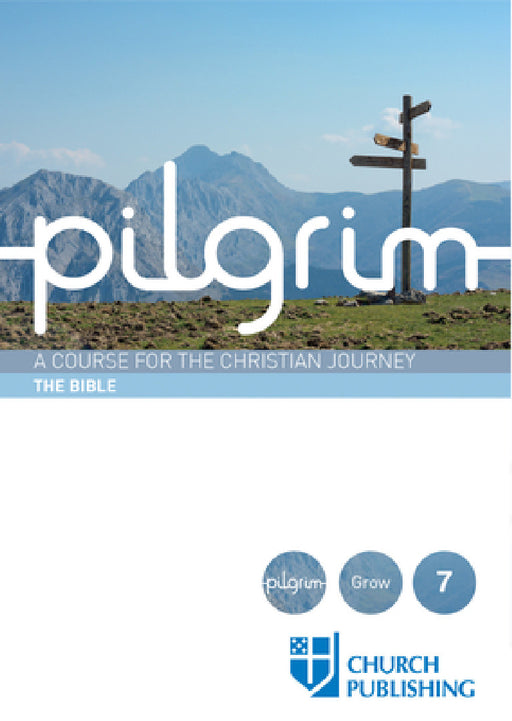 Pilgrim - The Bible: A Course for the Christian Journey by Stephen Cottrell, Paula Gooder, Steven Croft