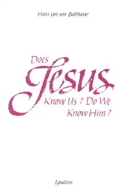 Does Jesus Know Us?: Do We Know Him? by Hans Urs Von Balthasar