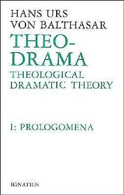 Theo-Drama: Theological Dramatic Theory Volume 1 by Hans Urs Von Balthasar