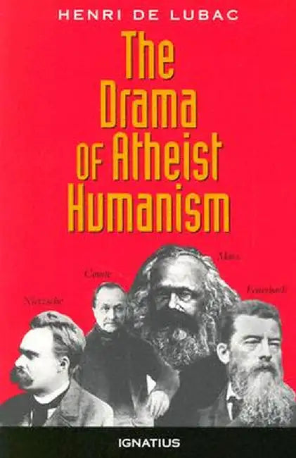 The Drama of Atheist Humanism by Henri de Lubac