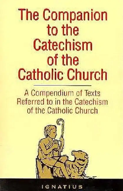 The Companion to the Catechism of the Catholic Church: A Compendium of Texts Referred to in the Catechism of the Catholic Church Including an Addendum by St Ignatius