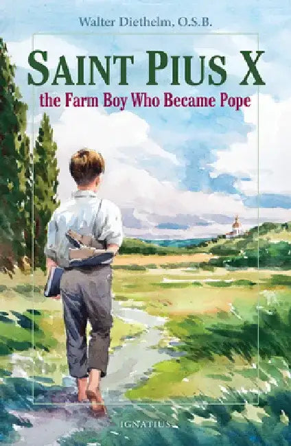 Saint Pius X: The Farm Boy Who Became Pope by Walter Diethelm