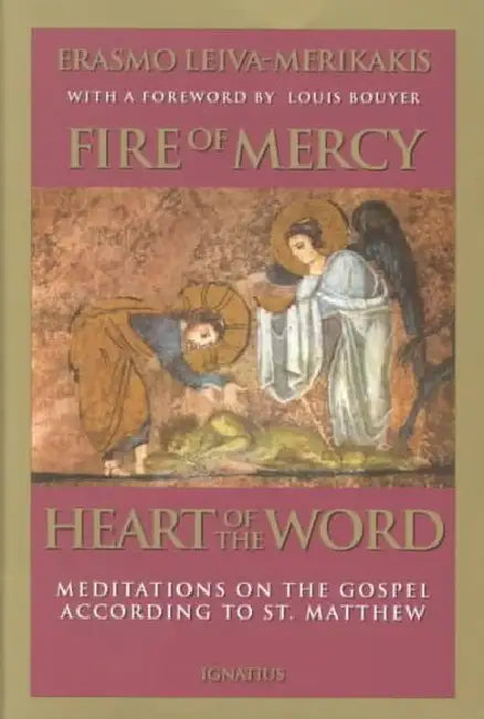 Fire of Mercy, Heart of the Word: Meditations on the Gospel According to Saint Matthew by Erasmo Leiva Merikakis