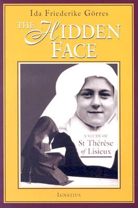 The Hidden Face: A Study of Therese of Lisieux by Ida Friederike Gorres